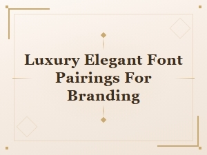 Luxury Elegant Font Pairings for Stunning Branding