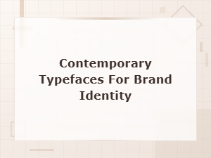 Contemporary Typefaces for Brand Identity