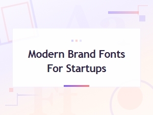 Modern Brand Fonts for Startups: Clean Typefaces to Elevate Your Identity