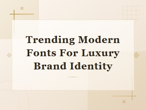 Trending Modern Fonts for Luxury Brand Identity Design