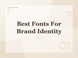 Best Fonts for Building a Strong Brand Identity