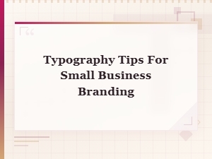 Typography Tips for Small Business Branding: a Complete Guide